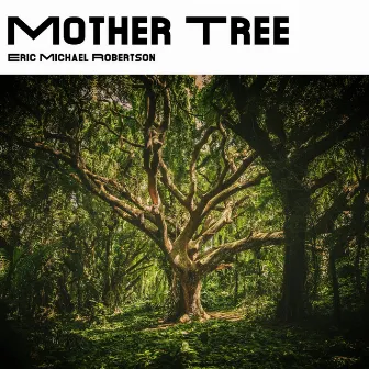 Mother Tree by Eric Michael Robertson