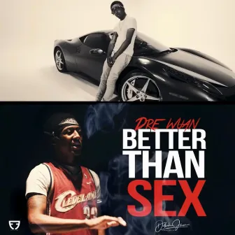 Better Than Sex by Dre Wuan