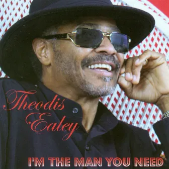 I'm the Man You Need by Theodis Ealey