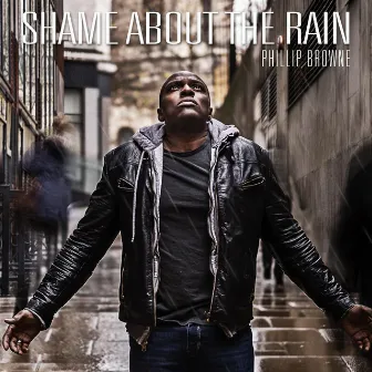 Shame About the Rain by Phillip Browne