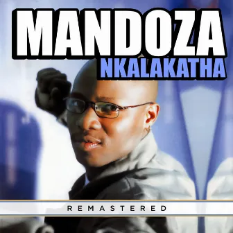 Nkalakatha (Remastered 2023) by Mandoza