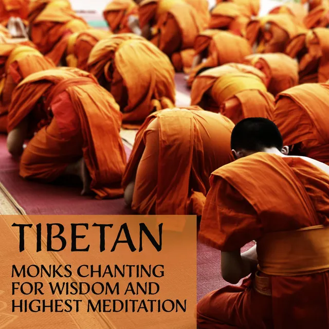 Tibetan Monks Chanting for Wisdom and Highest Meditation