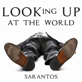 Looking up at the World by Sarantos