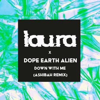 Down With Me (Ashibah Remix) by Dope Earth Alien