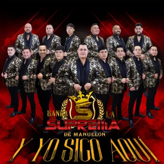 Y Yo Sigo Aqui by Banda La Suprema De Manuelon