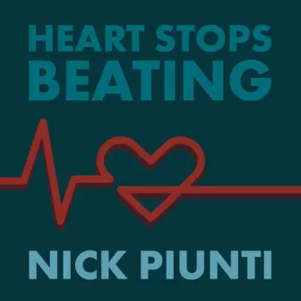 Heart Stops Beating by Nick Piunti