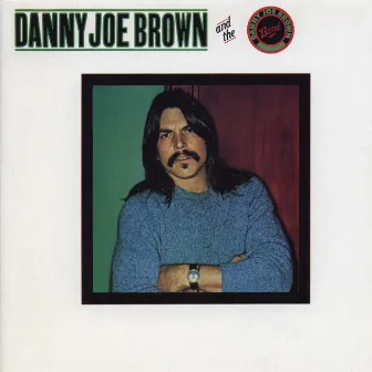 Danny Joe Brown And The Danny Joe Brown Band by Danny Joe Brown