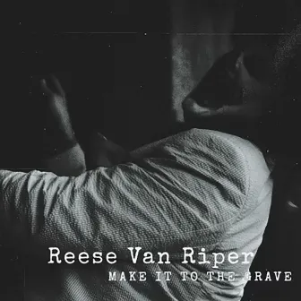 Make It to the Grave by Reese Van Riper