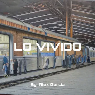 Lo Vivido by Alex Garcia