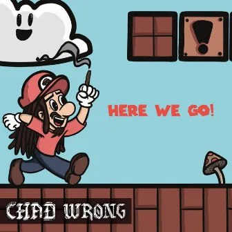 Here We Go! by Chad Wrong