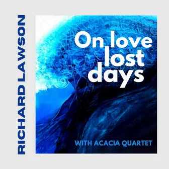 On Love Lost Days by Acacia Quartet