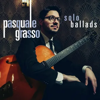 Solo Ballads by Pasquale Grasso