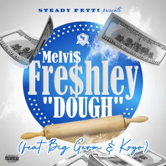 Dough by MELVI$ FRE$HLEY