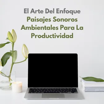 El Arte Del Enfoque: Paisajes Sonoros Ambientales Para La Productividad by Ruidos ambientales forestales