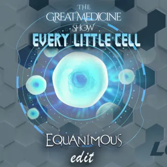 Every Little Cell (Equanimous Edit) by The Great Medicine Show