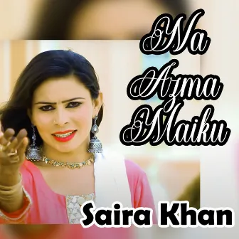 Na Azma Maiku by Saira Khan