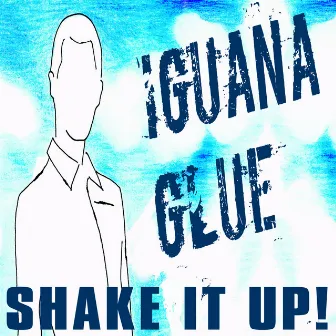 Shake It Up! by Iguana Glue