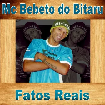 Fatos Reais by Mc Bebeto do Bitaru