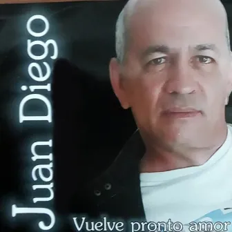 Vuelve Pronto Amor by Juan Diego