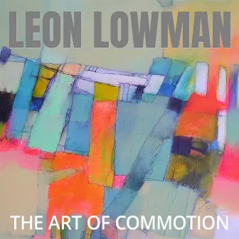 The Art of Commotion by Leon Lowman