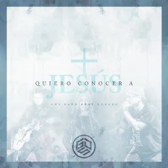 Quiero Conocer a Jesús (Acústico) [feat. Thrazo] by GDS Band