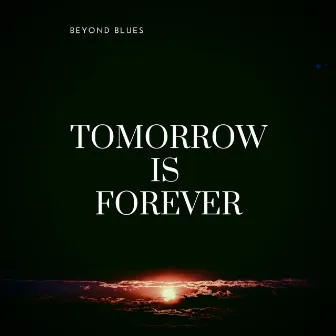 Tomorrow is Forever by Beyond Blues