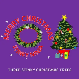 Three Stinky Christmas Trees by Stinky Ninja