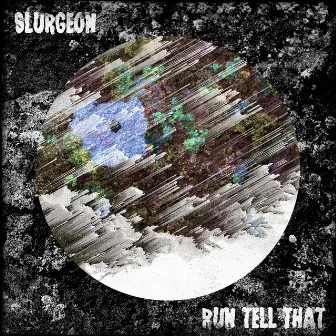 Run Tell That by Slurgeon