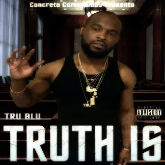 Truth Is by Tru Blu