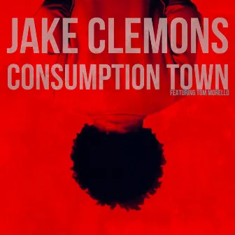 Consumption Town (feat. Tom Morello) by Jake Clemons