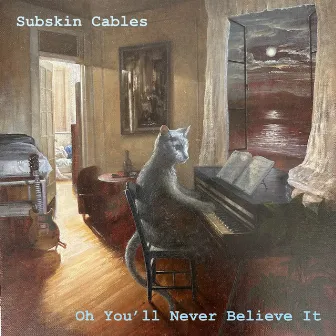 Oh You'll Never Believe It by Subskin Cables