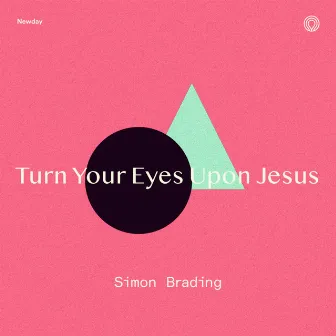 Turn Your Eyes Upon Jesus by Simon Brading