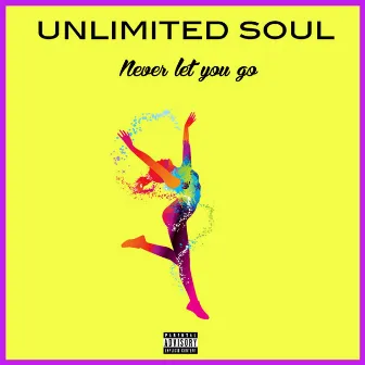 Never Let You Go by Unlimited Soul