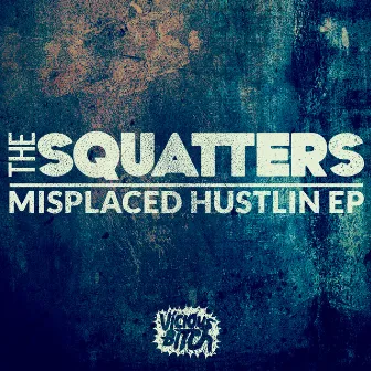 Misplaced Hustlin EP by The Squatters