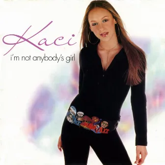 I'm Not Anybody's Girl by Kaci Battaglia