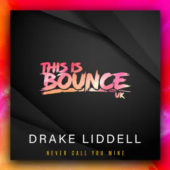 Never Call You Mine by Drake Liddell