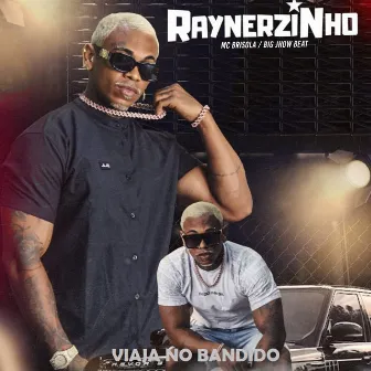 Viaja no Bandido by Raynerzinho