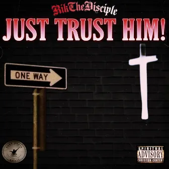 JUST TRUST HIM! by Rik The Disciple