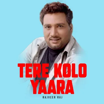 Tere Kolo Yaara by Rajveer Raj