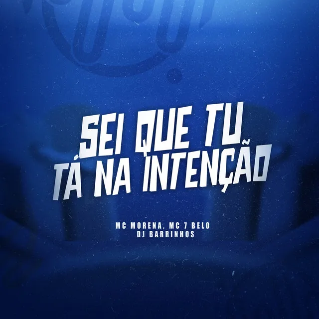 SEI QUE TU TA NA INTENÇÃO