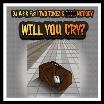 Will You Cry? by DJ A.$.K