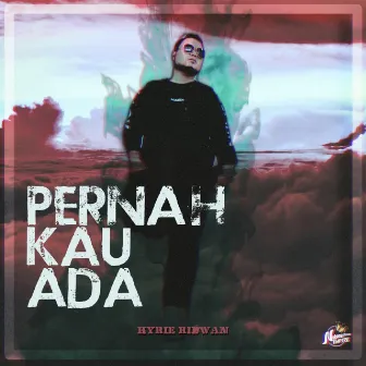 Pernah Kau Ada by Hyrie Ridwan