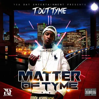 Matter Of Tyme by T Dot Tyme