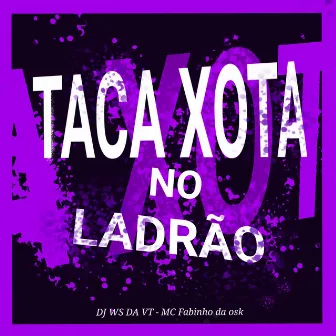 Taca xota no ladrão by DJ WS DA VT