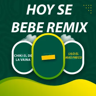 Hoy Se Bebe (Remix) by Lilo El Mas Freco