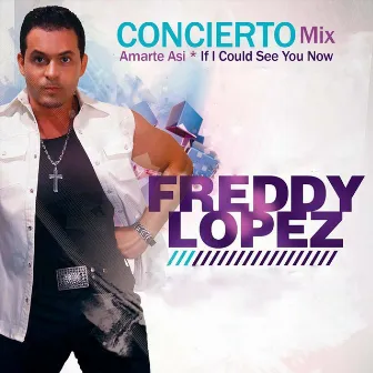 Concierto Mix Amarte Asi: If I Could See You Now by Freddy Lopez