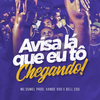 Avisa Lá Que Eu Tô Chegando by MC Dumel