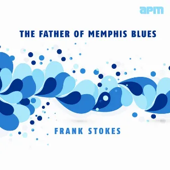 The Father Of Memphis Blues by Frank Stokes