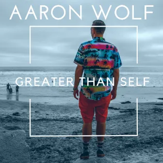 Greater Than Self by Aaron Wolf