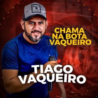 Chama na Bota Vaqueiro (Ao Vivo) by Tiago Vaqueiro